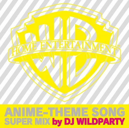 『WARNER BROS. HOME ENTERTAINMENT ANIME-THEME SONG SUPER MIX by DJ WILDPARTY』