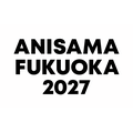 ANISAMA FUKUOKA 2027