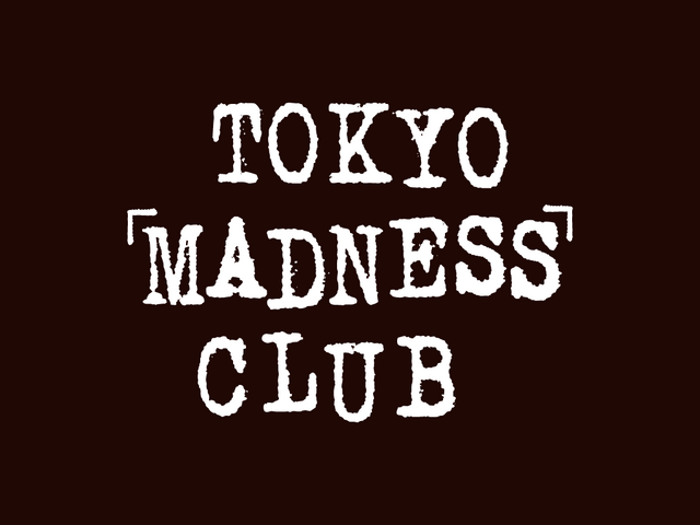 『TOKYO MADNESS CLUB』