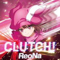 ReoNa、新曲「CLUTCH!(読み：クラッチ)」が、本日2026年6月8日（月）よりデジタル配信スタート！